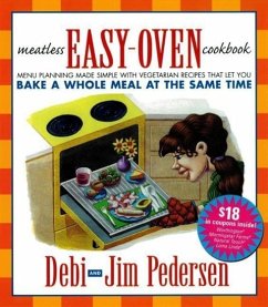 Meatless Easy-Oven Cookbook: Menu Planning Made Simple with Vegetarian Recipes That Let You Bake a Whole Meal at the Same Time - Pedersen, Jim; Cooper, Mark Garrett; Pedersen, Debi