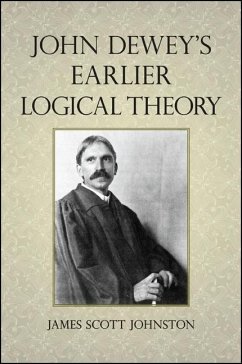 John Dewey's Earlier Logical Theory - Johnston, James Scott