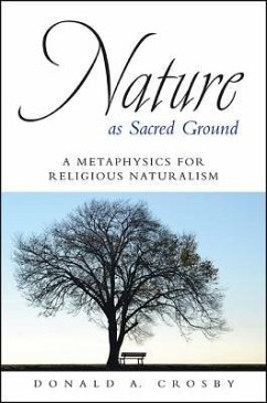 Nature as Sacred Ground: A Metaphysics for Religious Naturalism - Crosby, Donald A.