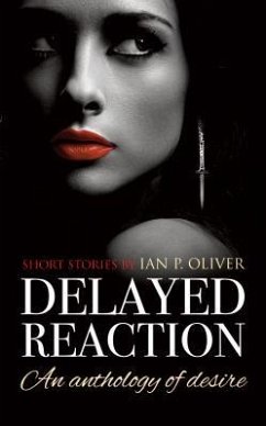 Delayed Reaction: An anthology of desire - Oliver, Ian P.