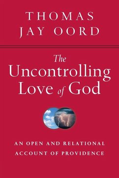 The Uncontrolling Love of God - Oord, Thomas Jay