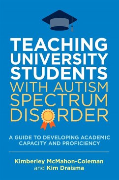 Teaching University Students with Autism Spectrum Disorder: A Guide to Developing Academic Capacity and Proficiency - Draisma, Kim; Mcmahon-Coleman, Kimberley
