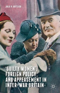 'Guilty Women', Foreign Policy, and Appeasement in Inter-War Britain - Gottlieb, Julie V.