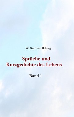 Sprüche und Kurzgedichte des Lebens - B.burg, W. Graf von