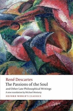 The Passions of the Soul and Other Late Philosophical Writings - Descartes, Rene