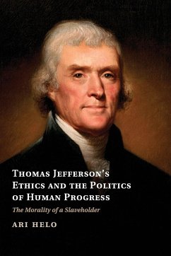 Thomas Jefferson's Ethics and the Politics of Human Progress - Helo, Ari