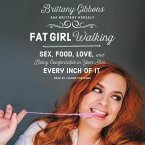 Fat Girl Walking: Sex, Food, Love, and Being Comfortable in Your Skin ... Every Inch of It