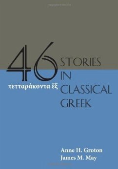 Forty-Six Stories in Classical Greek - Groton, Anne H.; May, James M.