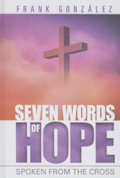 Seven Words of Hope: Spoken from the Cross - Gonzalez, Frank