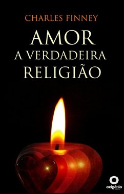 Amor - A Verdadeira Religião (eBook, ePUB) - Finney, Charles