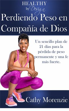 Cover Healthy by Design: Perdiendo Peso en Compania de Dios: Un sencillo plan de 21 dias para la perdida de peso permanente y una fe mas fuerte (eBook, ePUB)