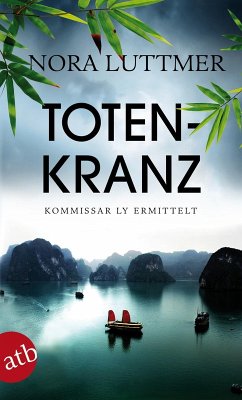 Totenkranz / Kommissar Ly ermittelt in Hanoi Bd.3 (eBook, ePUB) - Luttmer, Nora