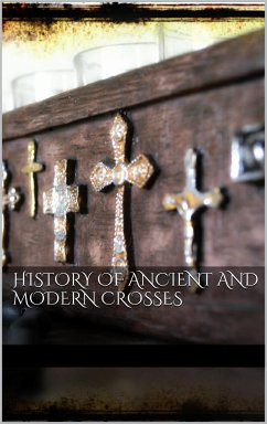 History Of Ancient and Modern Crosses (eBook, ePUB) - VV., AA.