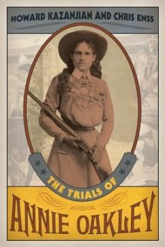 The Trials of Annie Oakley - Kazanjian, Howard; Enss, Chris