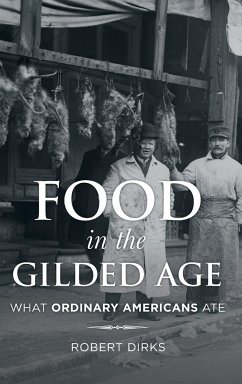 Food in the Gilded Age - Dirks, Robert