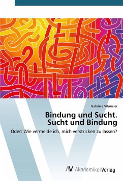 Bindung und Sucht. Sucht und Bindung - Vilsmeier, Gabriele