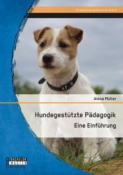Hundegestützte Pädagogik: Eine Einführung - Müller, Alena