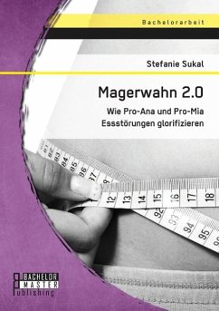 Magerwahn 2.0: Wie Pro-Ana und Pro-Mia Essstörungen glorifizieren - Sukal, Stefanie