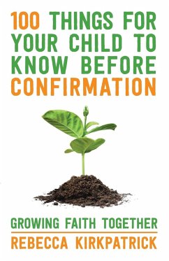100 Things for Your Child to Know Before Confirmation - Kirkpatrick, Revd Rebecca
