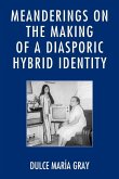 Meanderings on the Making of a Diasporic Hybrid Identity Meanderings on the Making of a Diasporic Hybrid Identity
