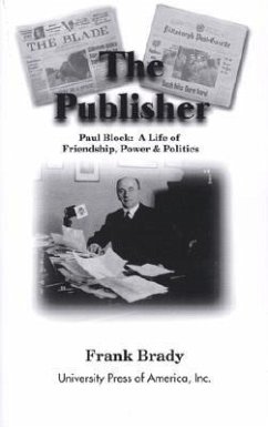 The Publisher: Paul Block: A Life of Friendship, Power and Politics - Brady, Frank