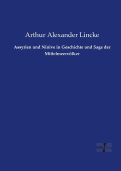 Assyrien und Ninive in Geschichte und Sage der Mittelmeervölker - Lincke, Arthur Alexander