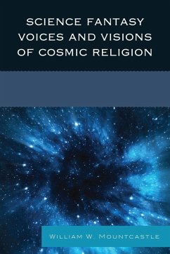 Science Fantasy Voices and Visions of Cosmic Religion - Mountcastle, William W.