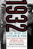 1932: The Rise of Hitler and FDR Two Tales of Politics, Betrayal, and Unlikely Destiny