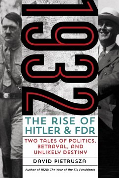 1932: The Rise of Hitler and FDR Two Tales of Politics, Betrayal, and Unlikely Destiny - Pietrusza, David