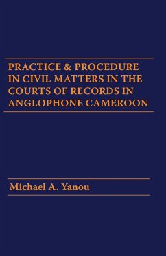 Practice and Procedure in Civil Matters in the Courts of Records in Anglophone Cameroon - Yanou, Michael A.