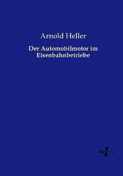 Der Automobilmotor im Eisenbahnbetriebe - Heller, Arnold