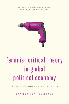 Feminist Critical Theory in Global Political Economy - Tepe-Belfrage, Daniela