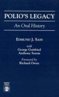 Polio's Legacy: An Oral History - Sass, Edmund J.; Gottfried, George; Sorem, Anthony