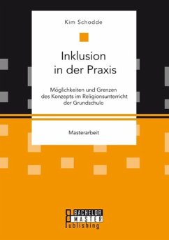 Inklusion in der Praxis: Möglichkeiten und Grenzen des Konzepts im Religionsunterricht der Grundschule - Kim, Schodde