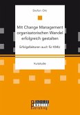 Mit Change Management organisatorischen Wandel erfolgreich gestalten: Erfolgsfaktoren auch für KMU