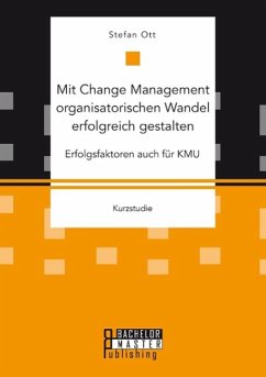 Mit Change Management organisatorischen Wandel erfolgreich gestalten: Erfolgsfaktoren auch für KMU - Ott, Stefan