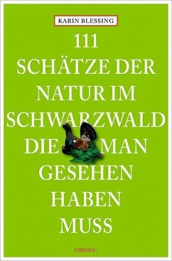 111 Schätze der Natur im Schwarzwald, die man gesehen haben muss - Blessing, Karin