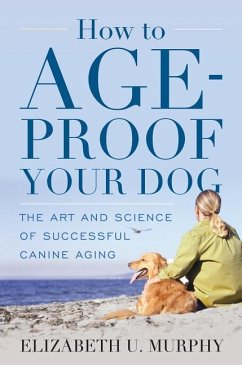How to Age-Proof Your Dog - Murphy, Elizabeth U
