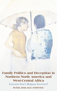 Family Politics and Deception in Northern North America and West-Central Africa. Litigating God's Marriage Intention? - Fossungu, Peter Ateh-Afac