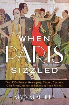 When Paris Sizzled: The 1920s Paris of Hemingway, Chanel, Cocteau, Cole Porter, Josephine Baker, and Their Friends - Mcauliffe, Mary