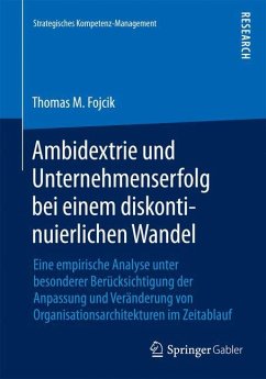 Ambidextrie und Unternehmenserfolg bei einem diskontinuierlichen Wandel - Fojcik, Thomas M.