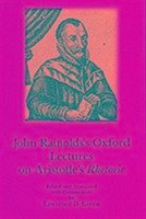 John Rainolds' Oxford Lectures on Aristotle's Rhetoric - Rainolds, John