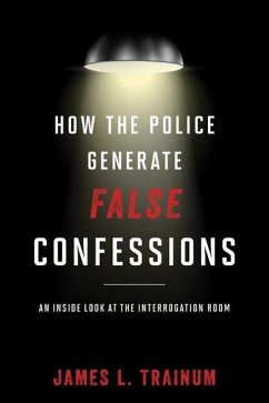 How the Police Generate False Confessions - Trainum, James L.