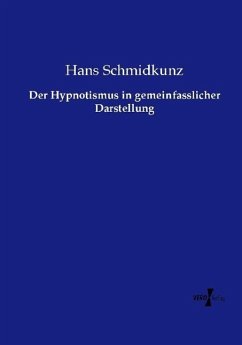 Der Hypnotismus in gemeinfasslicher Darstellung - Schmidkunz, Hans