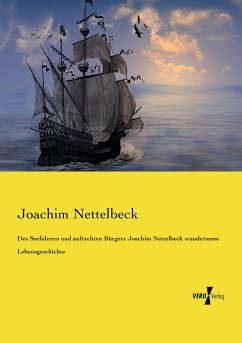 Des Seefahrers und aufrechten Bürgers Joachim Nettelbeck wundersame Lebensgeschichte - Nettelbeck, Joachim