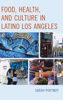 Food, Health, and Culture in Latino Los Angeles - Sarah Portnoy, Sarah Portnoy