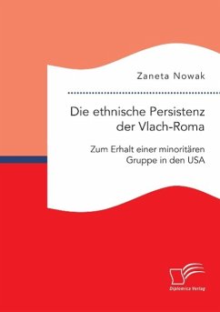 Die ethnische Persistenz der Vlach-Roma: Zum Erhalt einer minoritären Gruppe in den USA - Nowak, Zaneta