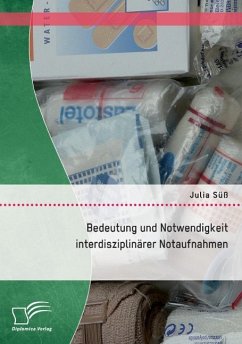 Bedeutung und Notwendigkeit interdisziplinärer Notfallaufnahmen - Süß, Julia