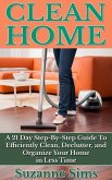 Clean Home: A 21 Day Step-By-Step Guide To Efficiently Clean, Declutter, and Organize Your Home in Less Time (eBook, ePUB)