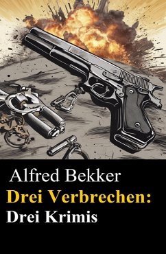 Cover Drei Alfred Bekker Krimis - Drei Verbrechen (Alfred Bekker präsentiert, #36) (eBook, ePUB)